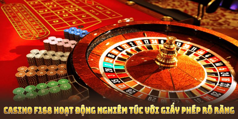 Casino F168 hoạt động nghiêm túc với giấy phép rõ ràng