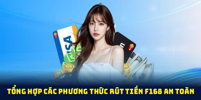 Tổng hợp các phương thức rút tiền F168 an toàn