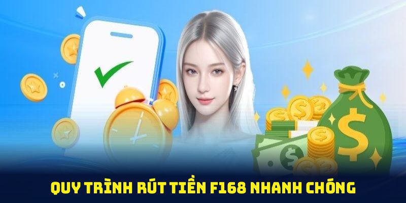 Quy trình rút tiền F168 nhanh chóng, dễ thực hiện