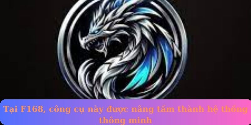 Tại F168, công cụ này được nâng tầm thành hệ thống thông minh