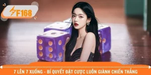 7 Lên 7 Xuống - Bí Quyết Đặt Cược Luôn Giành Chiến Thắng