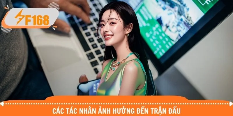 Các tác nhân ảnh hưởng đến trận đấu