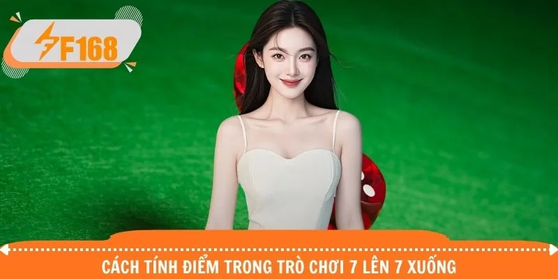 Cách tính điểm trong trò chơi 7 lên 7 xuống