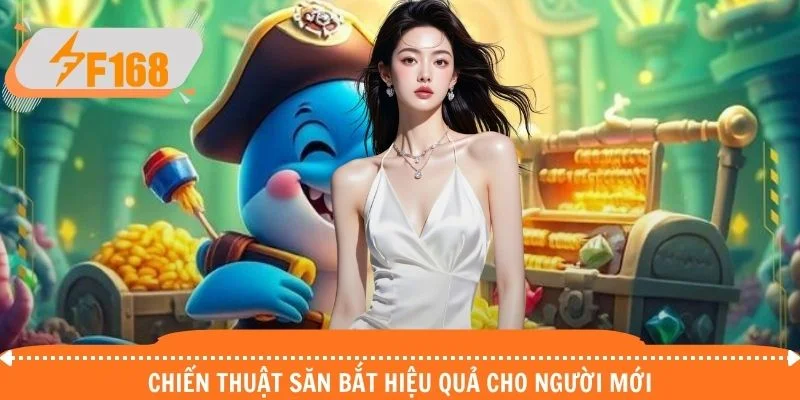 Chiến thuật săn bắt hiệu quả cho người mới