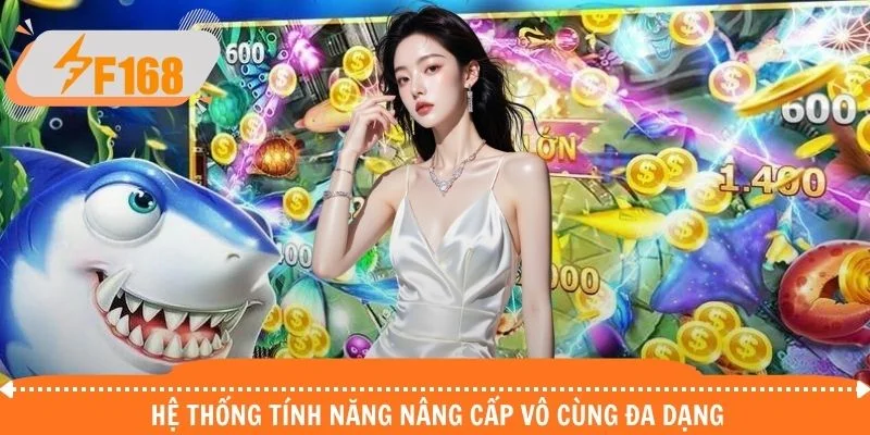 Hệ thống tính năng nâng cấp vô cùng đa dạng