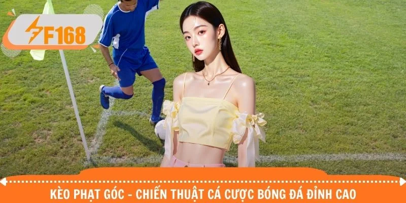 Kèo Phạt Góc - Chiến Thuật Cá Cược Bóng Đá Đỉnh Cao