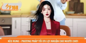 Kèo Rung - Phương Pháp Tối Ưu Lợi Nhuận Cho Người Chơi