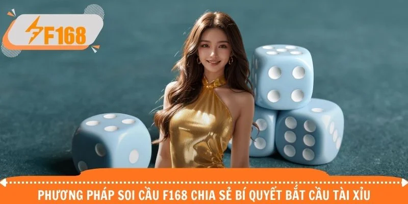 Phương pháp soi cầu F168 chia sẻ bí quyết bắt cầu tài xỉu