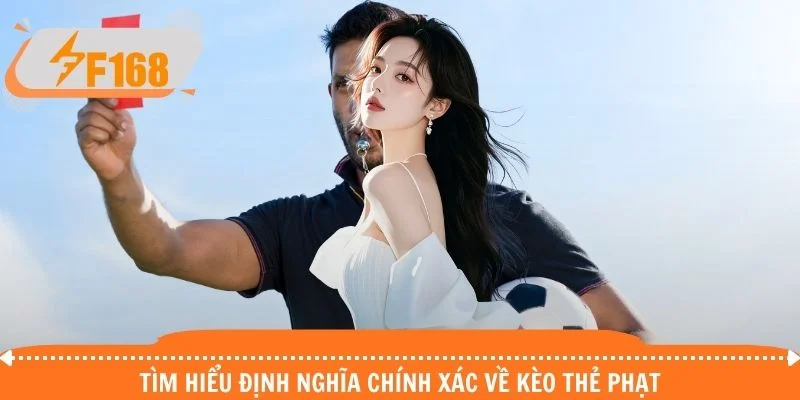 Tìm hiểu định nghĩa chính xác về kèo thẻ phạt
