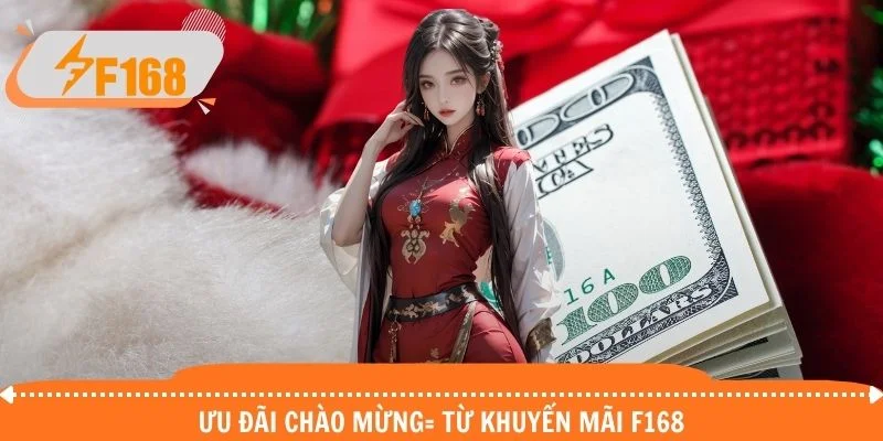 Ưu đãi chào mừng từ khuyến mãi F168 Ưu đãi chào mừng từ khuyến mãi F168