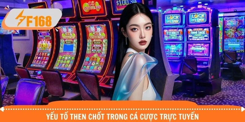 Yếu tố then chốt trong cá cược trực tuyến